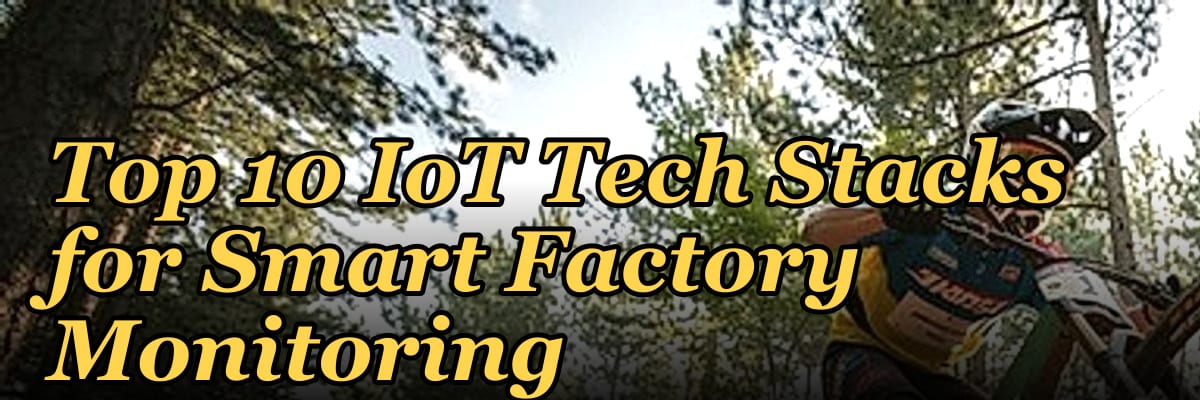 Top 10 IoT Tech Stacks for Smart Factory Monitoring