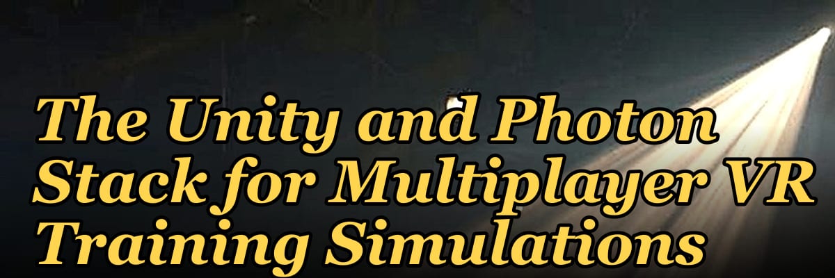 The Unity and Photon Stack for Multiplayer VR Training Simulations