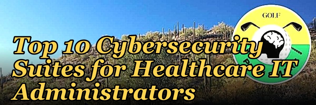 Top 10 Cybersecurity Suites for Healthcare IT Administrators in 2027