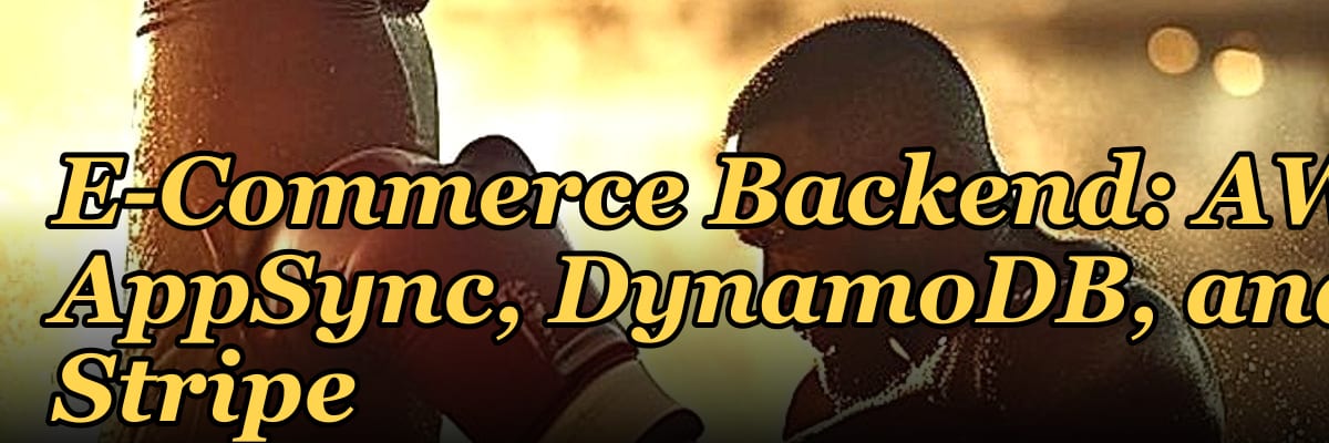 Building a Serverless E-Commerce Backend: AWS AppSync, DynamoDB, and Stripe