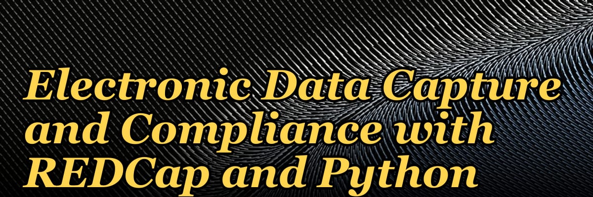 Building a Clinical Trial Management System: Electronic Data Capture and Compliance with REDCap and Python
