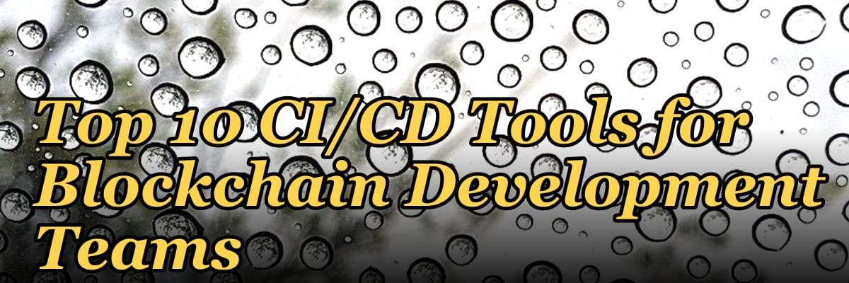 Top 10 CI/CD Tools for Blockchain Development Teams in 2027