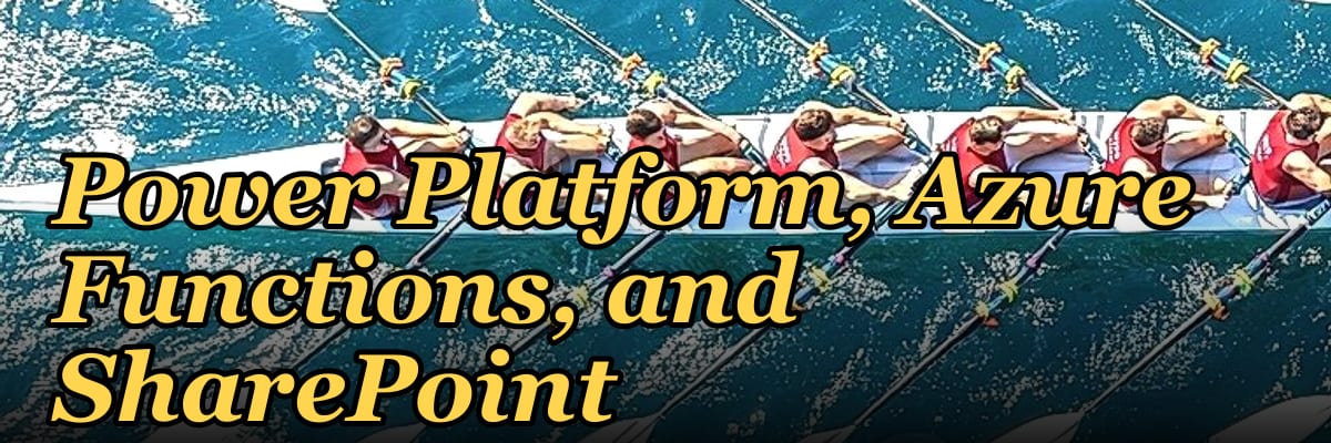The Low-Code Enterprise App Stack: Microsoft Power Platform, Azure Functions, and SharePoint