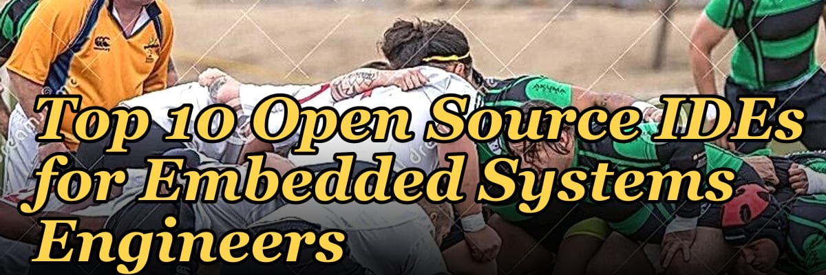 Top 10 Open Source IDEs for Embedded Systems Engineers