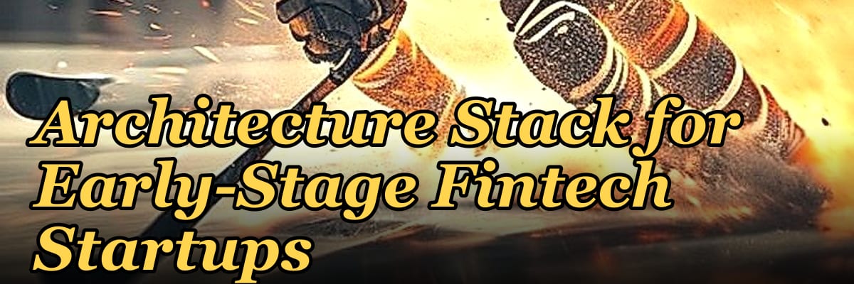 A Serverless Architecture Stack for Early-Stage Fintech Startups