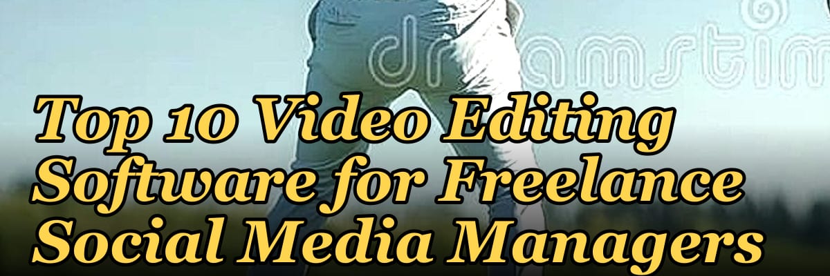 Top 10 Video Editing Software for Freelance Social Media Managers