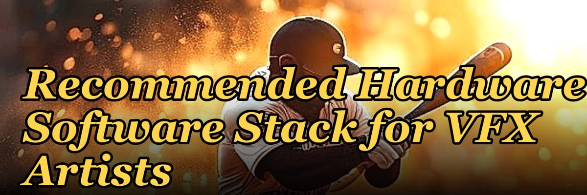 Recommended Hardware and Software Stack for VFX Artists