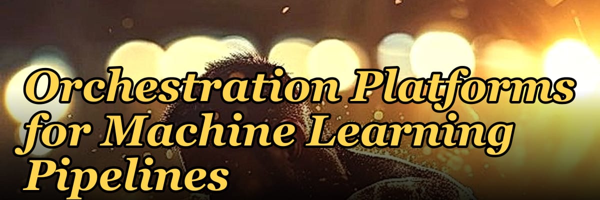 Top 10 Container Orchestration Platforms for Machine Learning Pipelines