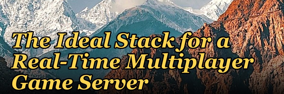 The Ideal Stack for a Real-Time Multiplayer Game Server