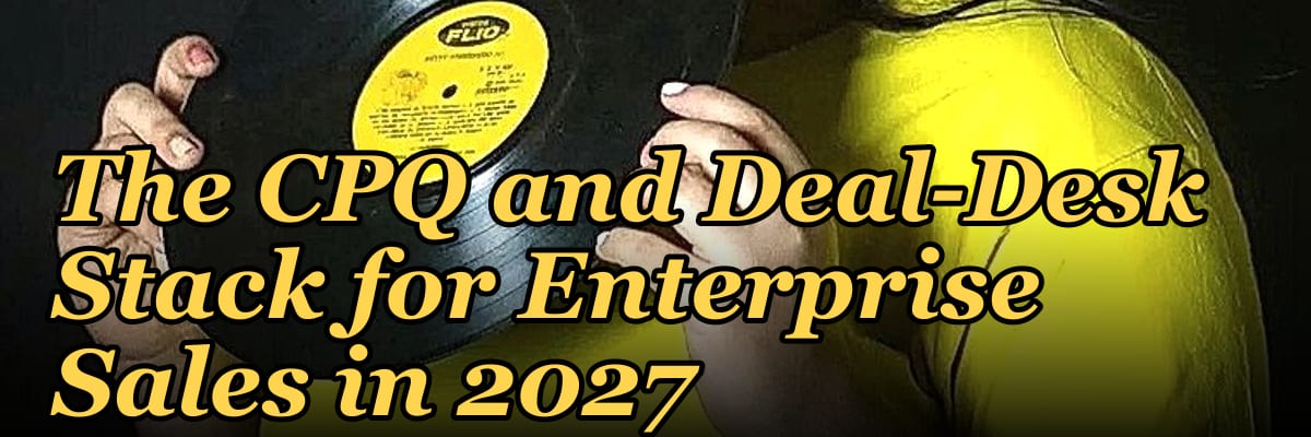 The CPQ and Deal-Desk Stack for Enterprise Sales in 2027