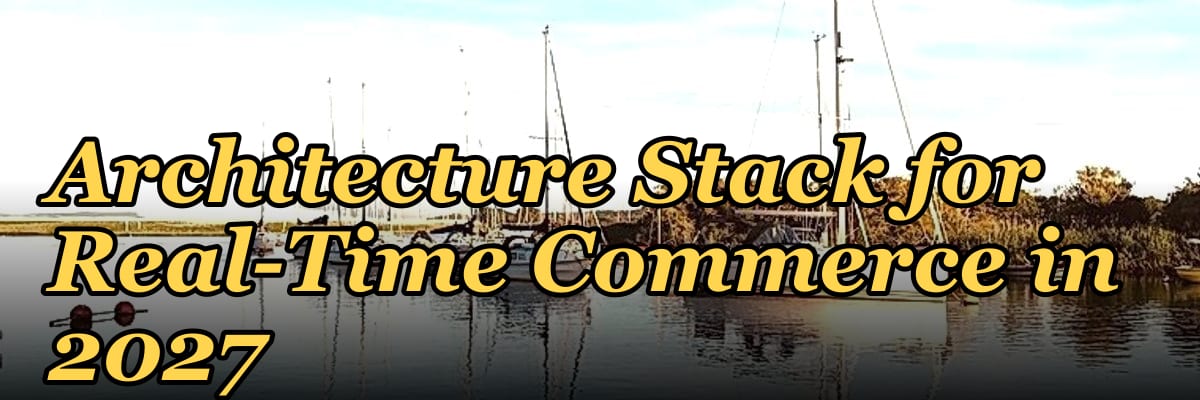 The Event-Driven Architecture Stack for Real-Time Commerce in 2027