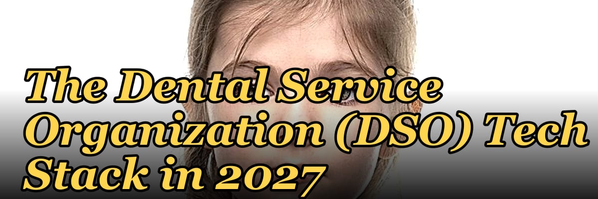The Dental Service Organization (DSO) Tech Stack in 2027