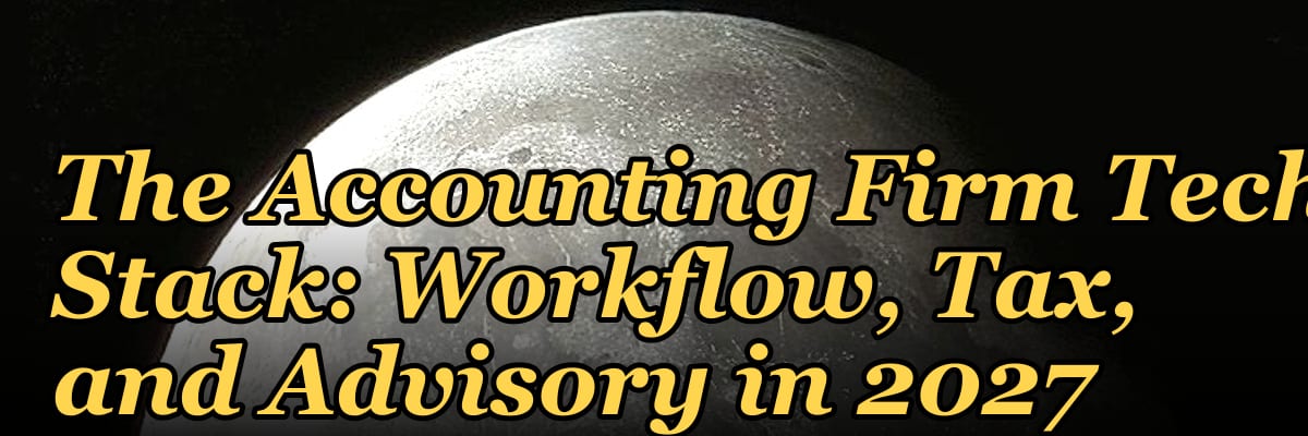 The Accounting Firm Tech Stack: Workflow, Tax, and Advisory in 2027