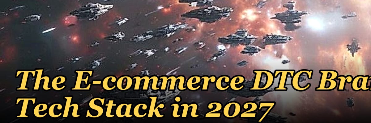 The E-commerce DTC Brand Tech Stack in 2027