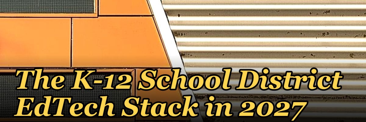 The K-12 School District EdTech Stack in 2027