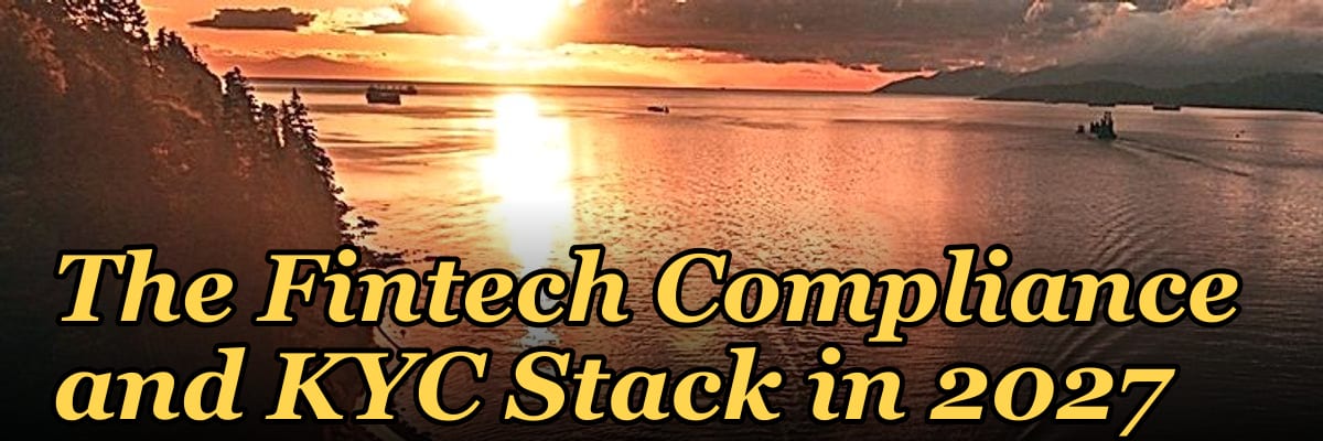 The Fintech Compliance and KYC Stack in 2027