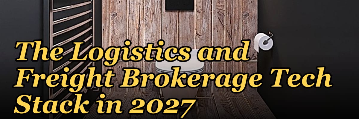 The Logistics and Freight Brokerage Tech Stack in 2027