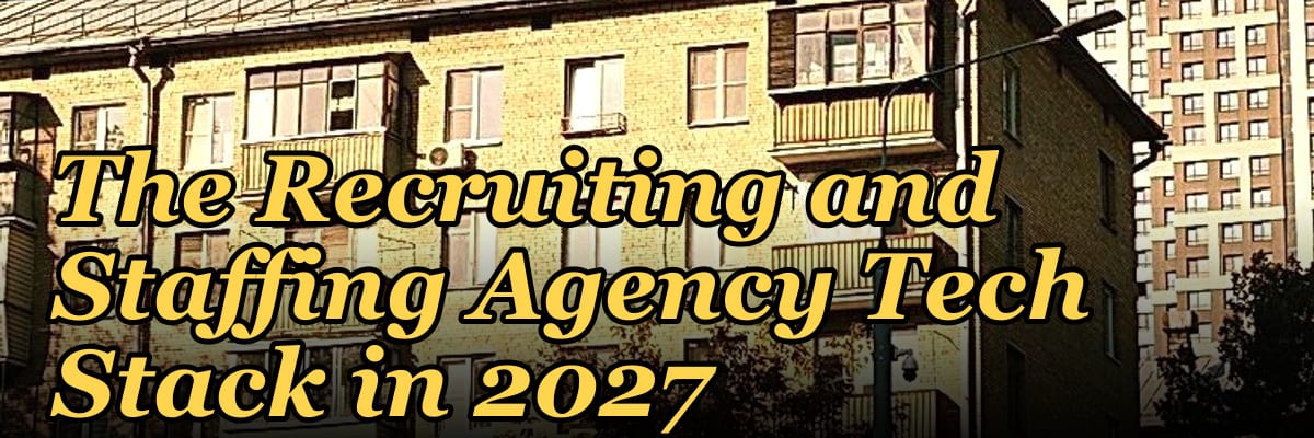 The Recruiting and Staffing Agency Tech Stack in 2027