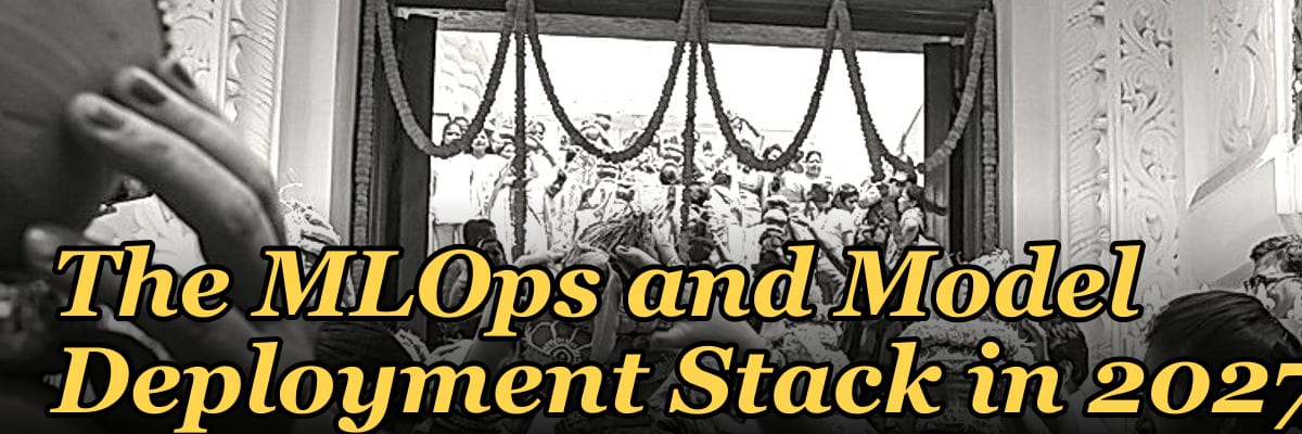 The MLOps and Model Deployment Stack in 2027