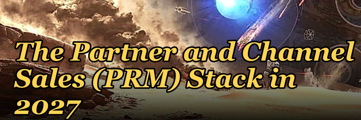 The Partner and Channel Sales (PRM) Stack in 2027