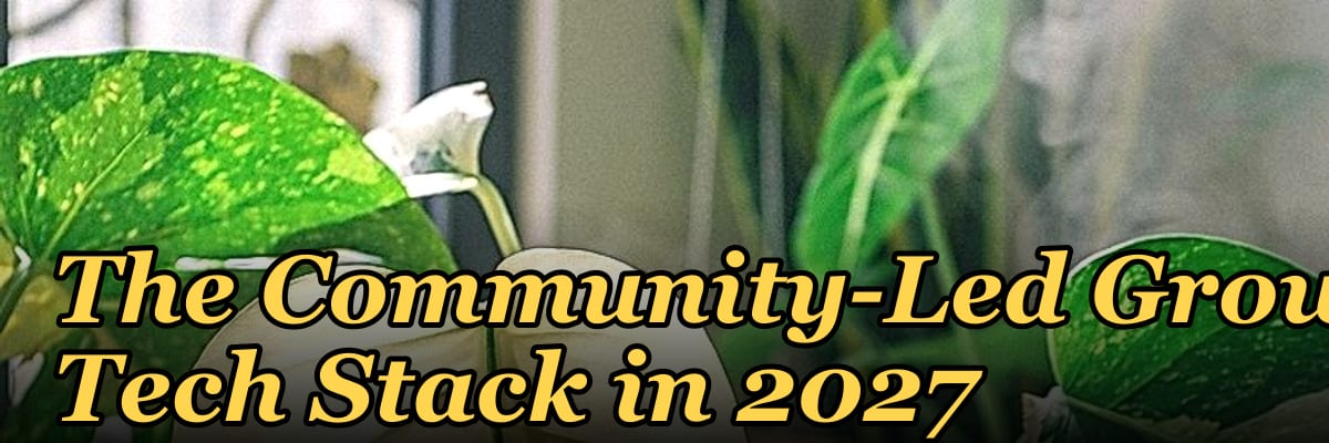 The Community-Led Growth Tech Stack in 2027