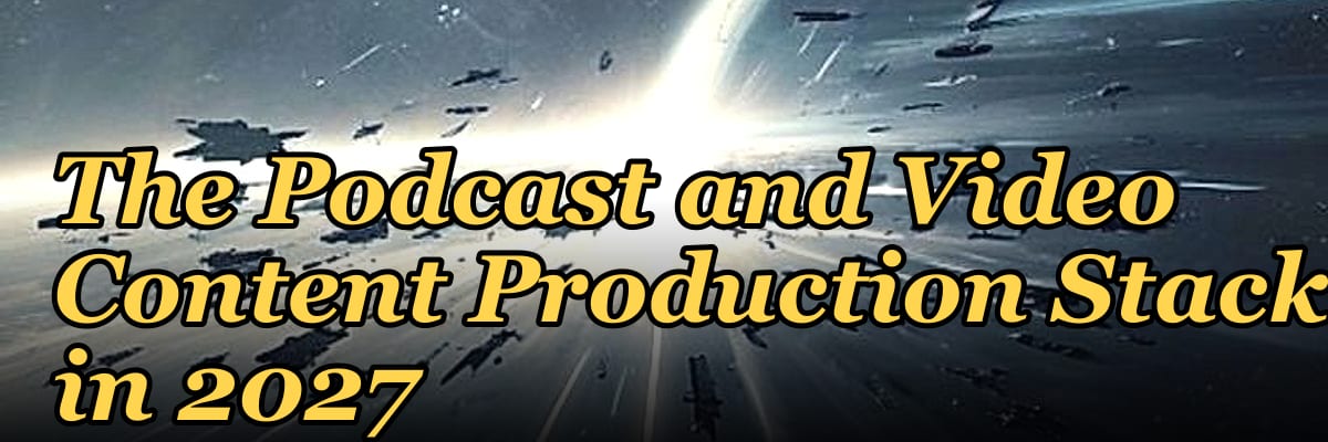 The Podcast and Video Content Production Stack in 2027