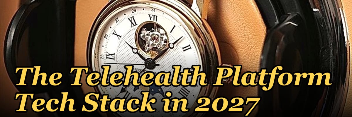 The Telehealth Platform Tech Stack in 2027