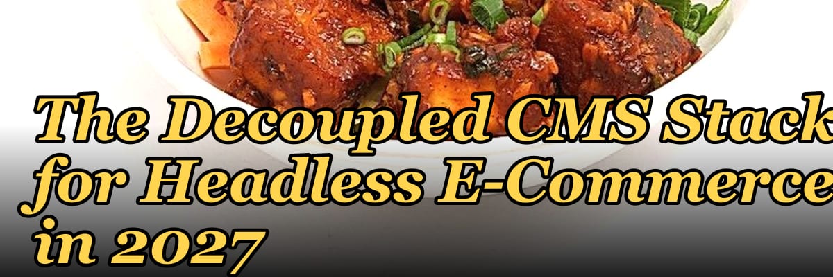 The Decoupled CMS Stack for Headless E-Commerce in 2027
