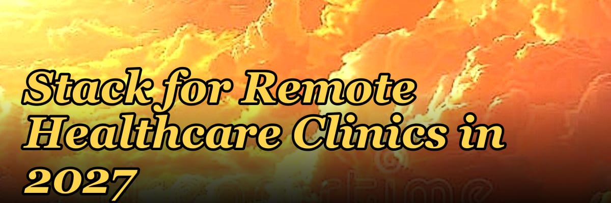 The Zero-Trust Edge Stack for Remote Healthcare Clinics in 2027
