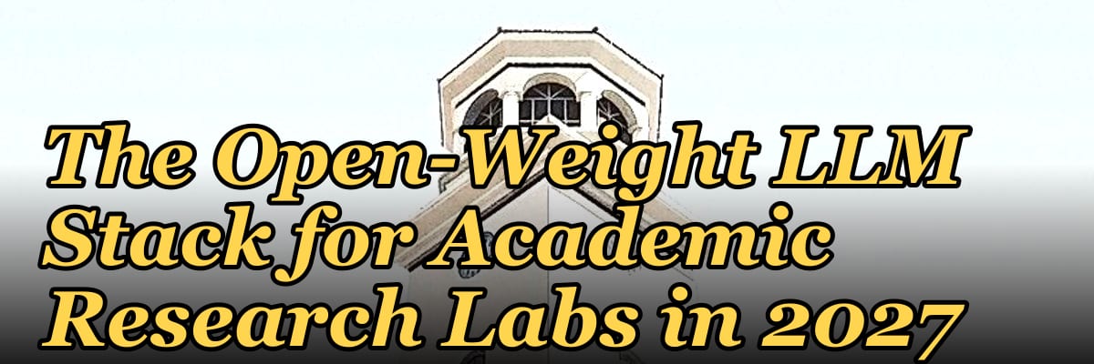 The Open-Weight LLM Stack for Academic Research Labs in 2027