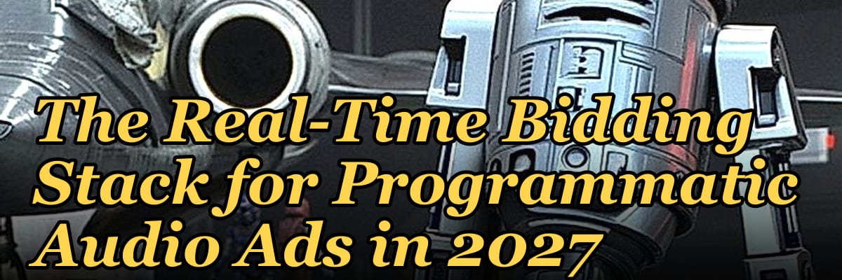 The Real-Time Bidding Stack for Programmatic Audio Ads in 2027