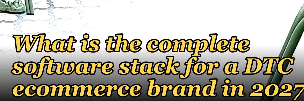 What is the complete software stack for a DTC ecommerce brand in 2027?