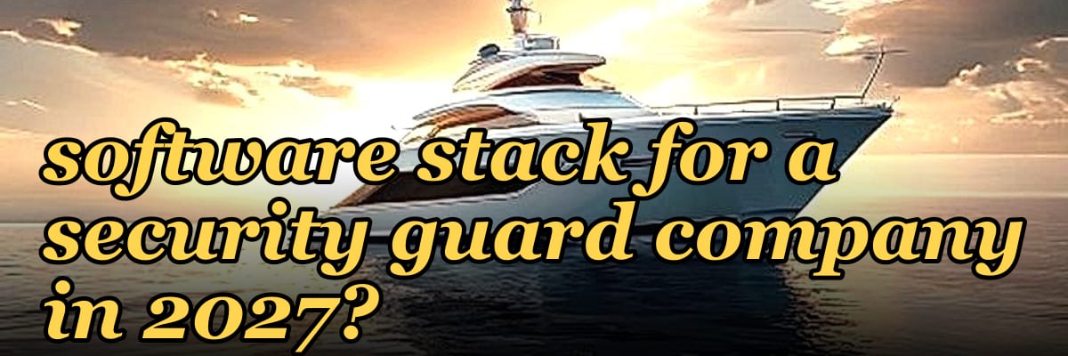 What is the complete software stack for a security guard company in 2027?