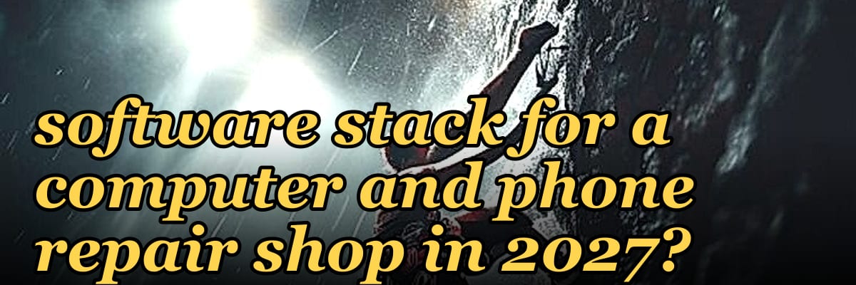 What is the complete software stack for a computer and phone repair shop in 2027?