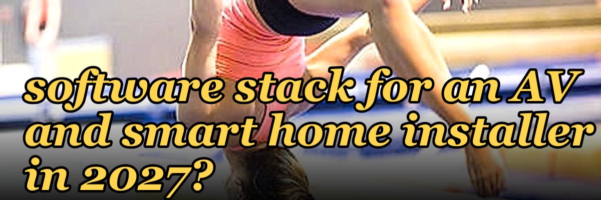 What is the complete software stack for an AV and smart home installer in 2027?