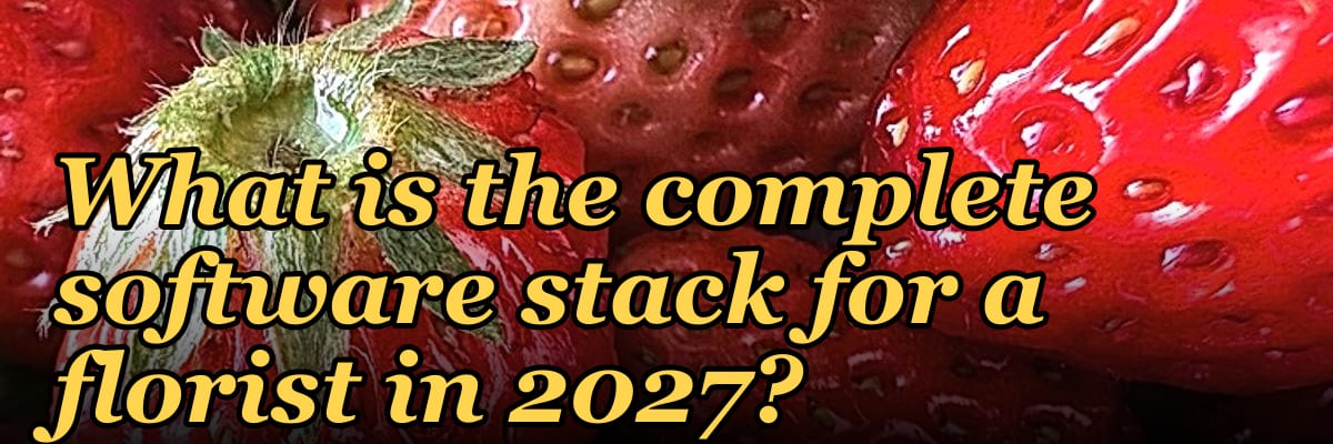 What is the complete software stack for a florist in 2027?