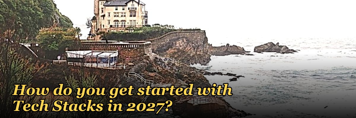 How do you get started with Tech Stacks in 2027?