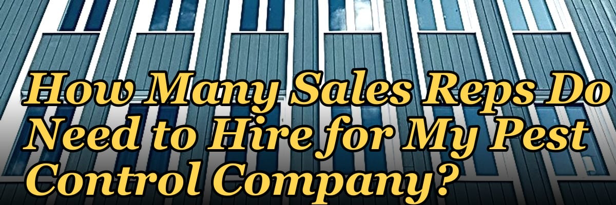 How Many Sales Reps Do I Need to Hire for My Pest Control Company?