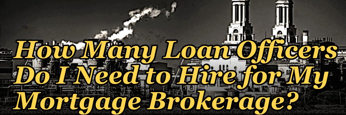 How Many Loan Officers Do I Need to Hire for My Mortgage Brokerage?