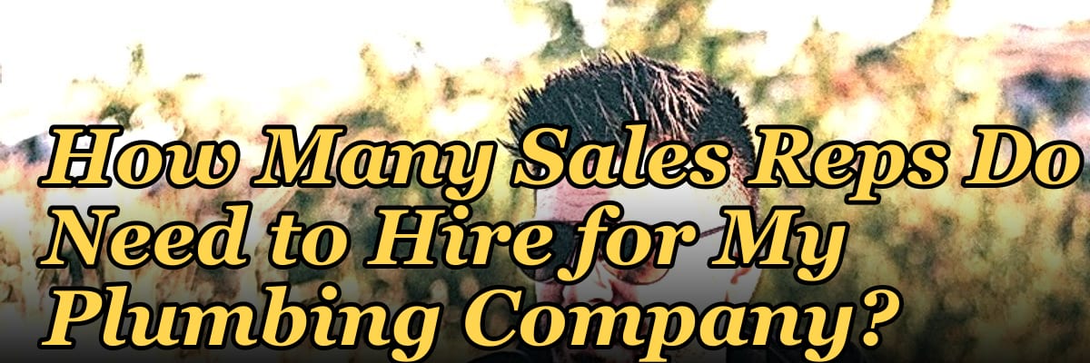 How Many Sales Reps Do I Need to Hire for My Plumbing Company?