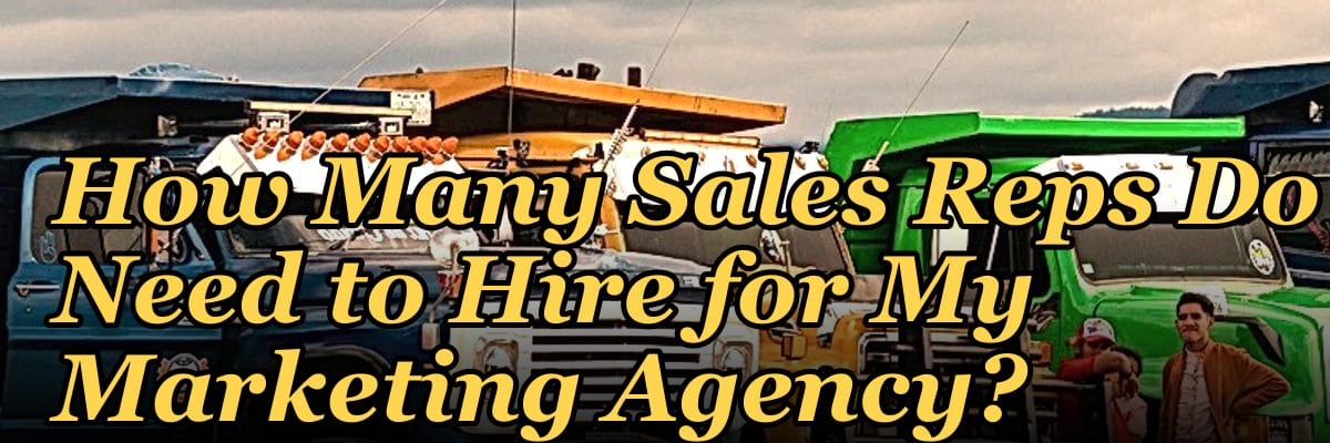 How Many Sales Reps Do I Need to Hire for My Marketing Agency?