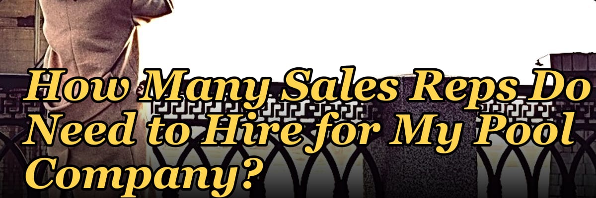 How Many Sales Reps Do I Need to Hire for My Pool Company?