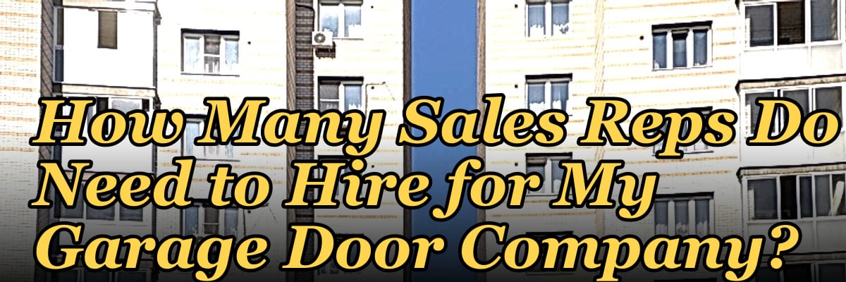 How Many Sales Reps Do I Need to Hire for My Garage Door Company?