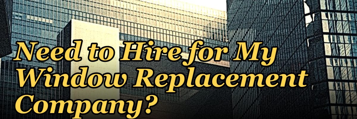 How Many Sales Reps Do I Need to Hire for My Window Replacement Company?