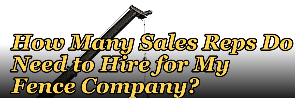 How Many Sales Reps Do I Need to Hire for My Fence Company?