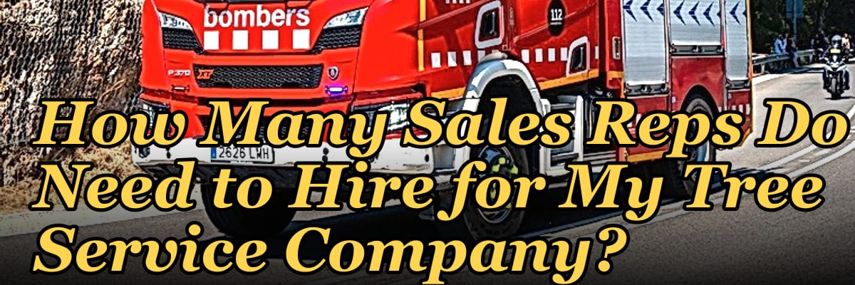 How Many Sales Reps Do I Need to Hire for My Tree Service Company?