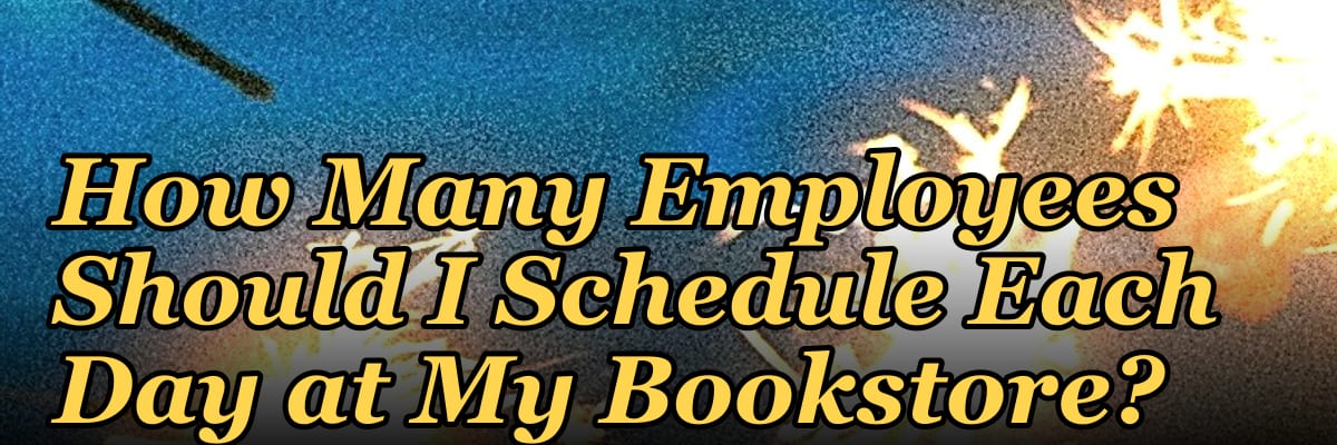 How Many Employees Should I Schedule Each Day at My Bookstore?