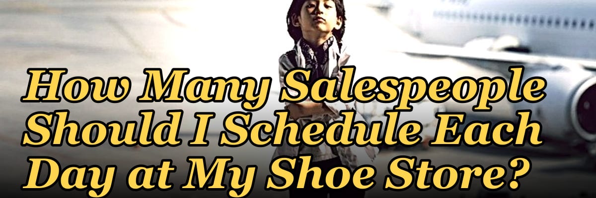 How Many Salespeople Should I Schedule Each Day at My Shoe Store?