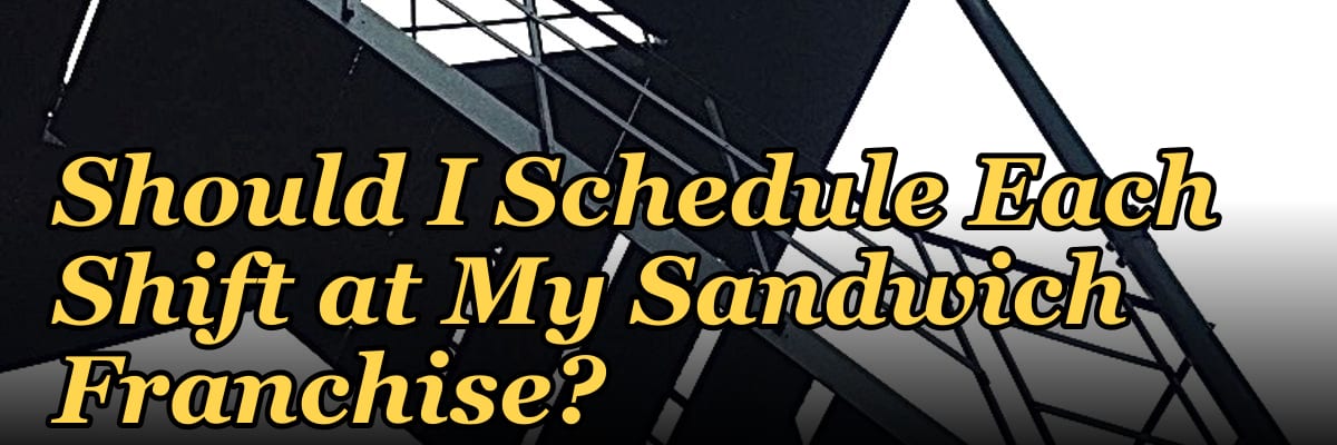 How Many Employees Should I Schedule Each Shift at My Sandwich Franchise?