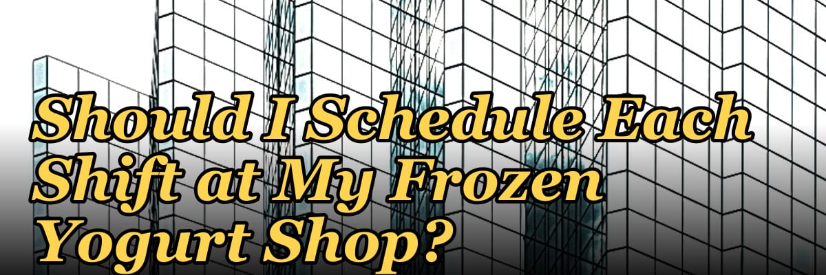 How Many Employees Should I Schedule Each Shift at My Frozen Yogurt Shop?
